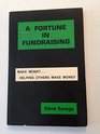 A Fortune In Fundraising Make MoneyHelping Others Make Money