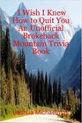 I Wish I Knew How to Quit You An Unofficial Brokeback Mountain Trivia Book