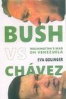 Bush Vs Chavez Washington's War on Venezuela