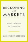 Reckoning with Markets The Role of Moral Reflection in Economics