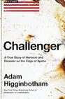 "Challenger : A True Story of Heroism and Disaster on the Edge of Space "