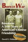 Born Of War Based On A True Story of AmericanChinese Friendship