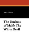 The Duchess of Malfi The White Devil