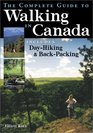 The Complete Guide to Walking in Canada Includes DayHiking and Backpacking