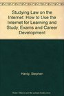 Studying Law on the Internet How to Use the Internet for Learning and Study Exams and Career Development