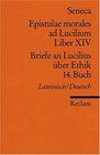 Briefe an Lucilius ber Ethik 14 Buch / Epistulae morales ad Lucilium Liber 14
