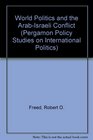 World Politics and the ArabIsraeli Conflict