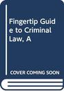 A Fingertip Guide to Criminal Law