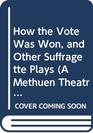 How the Vote Was Won and Other Suffragette Plays