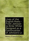 Lives of the English Poets  From Johnson to Kirke White  Designed as a Continuation of Johnson's Li