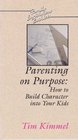 Parenting on Purpose How to Build Character into Your Kids