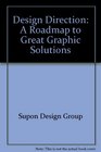 Design Direction A Roadmap to Great Graphic Solutions
