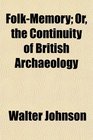 FolkMemory Or the Continuity of British Archaeology