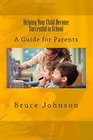 Helping Your Child Become Successful in School A Guide for Parents