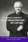 Anti-Abortionist At Large: How To Argue Abortion Intelligently And Live To Tell About It