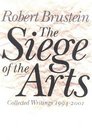 The Siege of the Arts Collected Writings 19942001