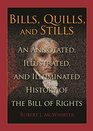 Bills Quills and Stills An Annotated Illustrated and Illuminated History of the Bill of Rights
