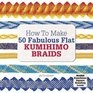 How to Make 50 Fabulous Flat Kumihimo Beads: A Beginner's Guide to Making Flat Braids for Beautiful Cord Jewellery and Fashion Accessories, Complete with Kumihimo Loom