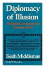 Diplomacy of Illusion British Government and Germany 193739