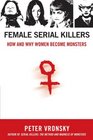 Female Serial Killers How and Why Women Become Monsters