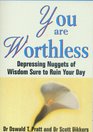 You Are Worthless Depressing Nuggets of Wisdom Sure to Ruin Your Day