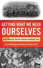 Getting What We Need Ourselves How Food Has Shaped African American Life