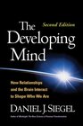 The Developing Mind, Second Edition: How Relationships and the Brain Interact to Shape Who We Are