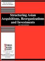 Structuring Asian Acquisitions Reorganizations and Investments Second Edition