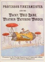 Professor Tinkermeister and the Wacky Whizbang Weatherwatching Wonder