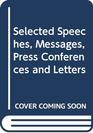 Selected Speeches Messages Press Conferences and Letters