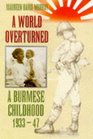 A World Overturned A Burmese Childhood 193347