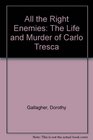 All the Right Enemies The Life and Murder of Carlo Tresca