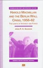 Harold Macmillan and the Berlin Wall Crisis 195862 The Limits of Interests and Force