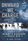 Onward We Charge The Heroic Story of Darby's Rangers in World War II