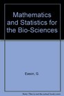 Mathematics and Statistics for the BioSciences