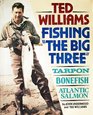 Ted Williams Fishing the Big Three  Tarpon Bonefish Atlantic Salmon