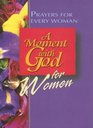 A Moment with God for Women Prayers for Every Woman