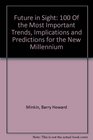 Future in Sight 100 Of the Most Important Trends Implications and Predictions for the New Millennium