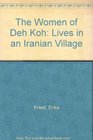 The Women of Deh Koh Lives in an Iranian Village