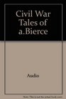 The Civil War Tales of Ambrose Bierce