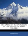 The Ladies of Bever Hollow by the Author of 'mary Powell'