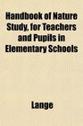 Handbook of Nature Study for Teachers and Pupils in Elementary Schools