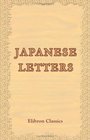 Japanese Letters Eastern Impressions of Western Men and Manners As Contained in the Correspondence of Tokiwara and Yashiri Edited by Commander Hastings Berkeley