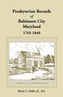 Presbyterian Records of Baltimore City Maryland 17651840