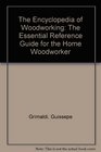 The Encyclopedia of Woodworking the Essential Reference Guide for the Home Woodworker