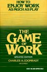 The Game of Work How to Enjoy Work As Much As Play