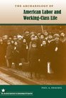 The Archaeology of American Labor and WorkingClass Life