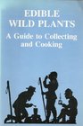 Edible Wild Plants: A Guide to Collecting and Cooking