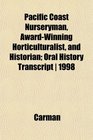 Pacific Coast Nurseryman AwardWinning Horticulturalist and Historian Oral History Transcript  1998