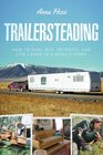 Trailersteading How to Find Buy Retrofit and Live Large in a Mobile Home